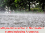 IMD forecast rain for Northeast states including Aruanchal Pradesh