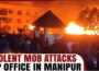 Fury mob of 400 people tried to storm Chaurachandpur SP office